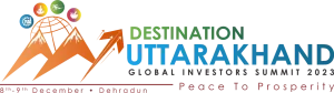 DESTINATION UTTARAKHAND GLOBAL INVESTORS SUMMIT 2023